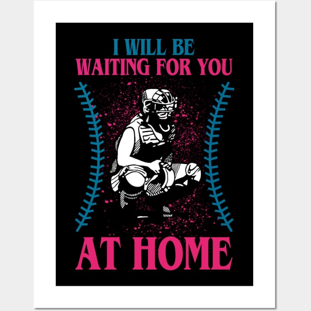 I will be waiting for you at home-softball Wall Art by TeeAbe